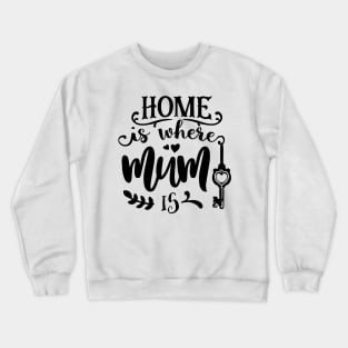 Home is where mum is Crewneck Sweatshirt